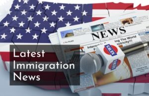 Latest Immigration News